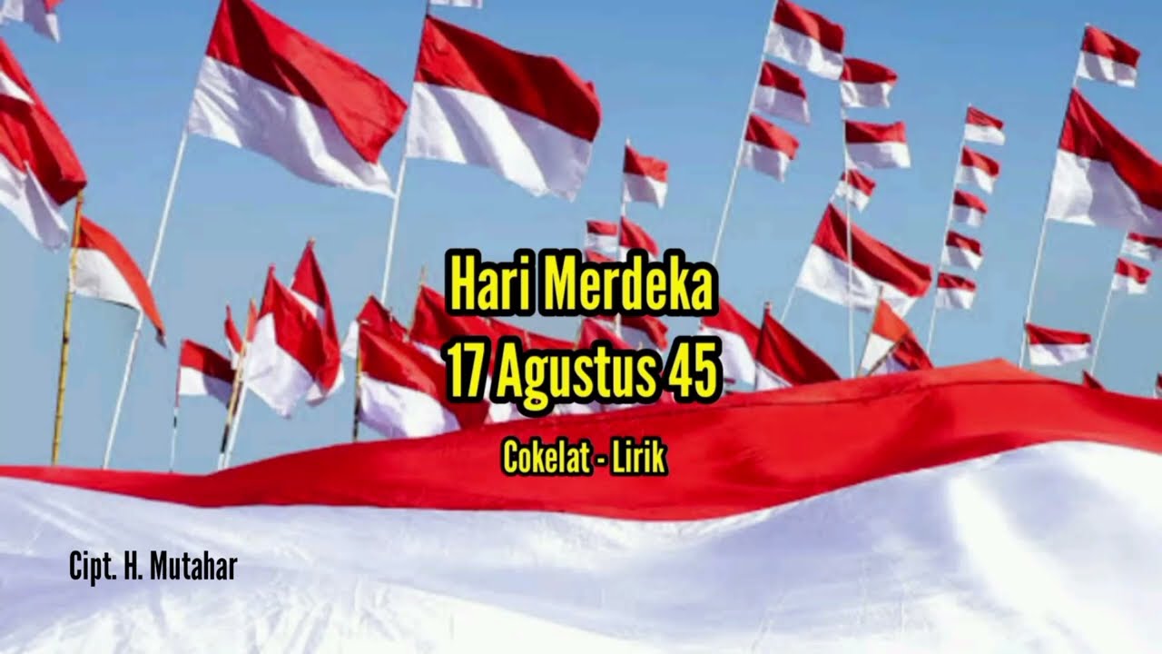 Hari Merdeka - 17 Agustus 45 - Cokelat Lirik