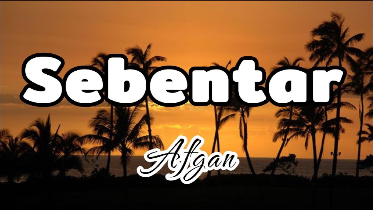 Afgan -  Sebentar  || LIRIK LAGU