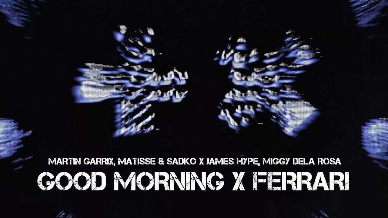 Martin Garrix / Matisse & Sadko / James Hype / Miggy Dela Rosa - Good Morning / Ferrari (Mashup)