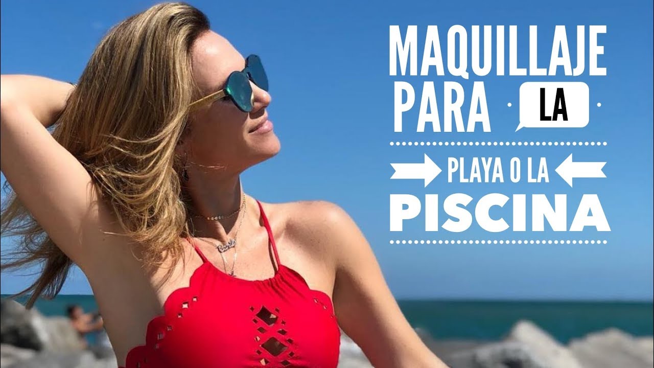 MAQUILLAJE PARA LA PLAYA O LA PISCINA