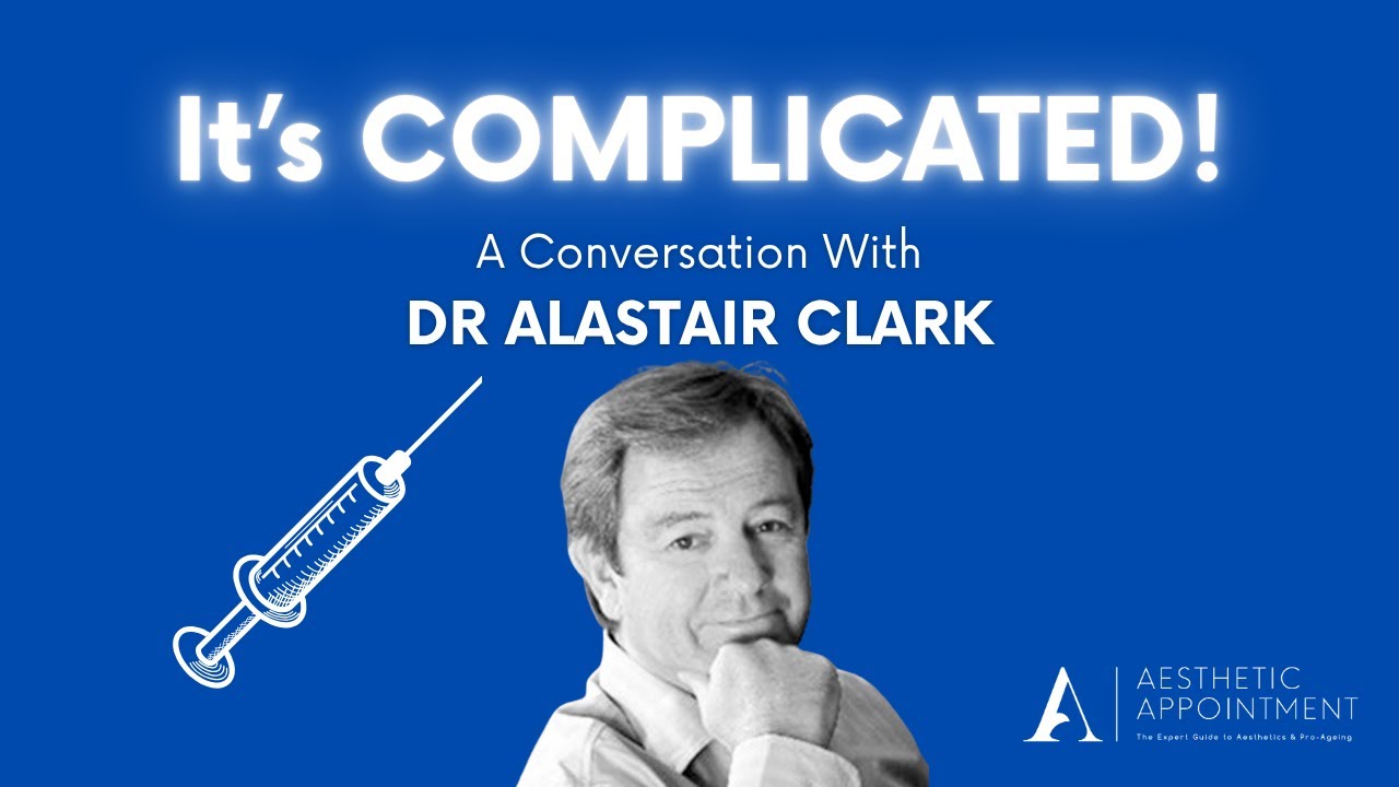 Understanding Aesthetic Complications & Patient Safety | Dr Alastair Clark