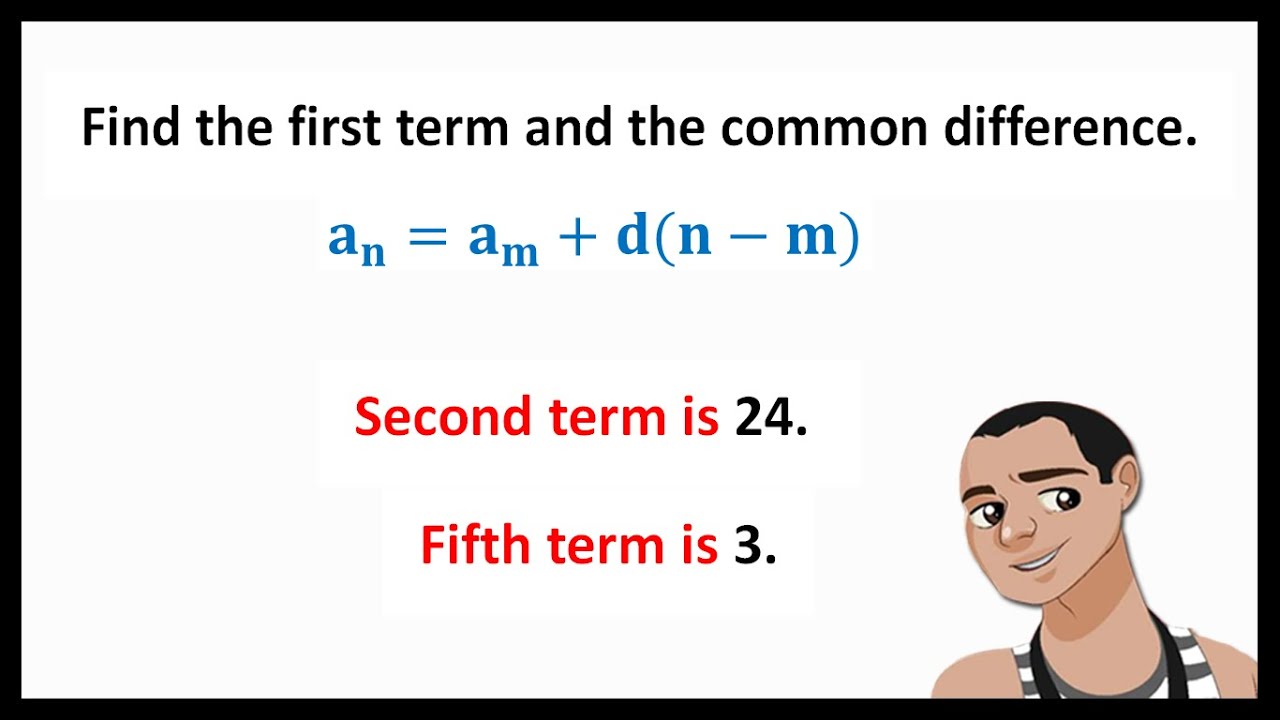 ARITHMETIC SEQUENCE: FINDING FIRST TERM AND COMMON DIFFERENCE.