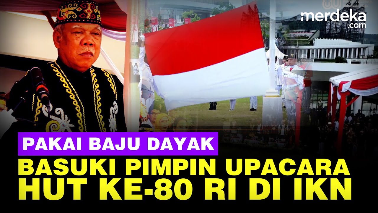Detik-Detik Upacara HUT ke-80 RI Dipimpin Kepala IKN Basuki Pakai Baju Adat Dayak