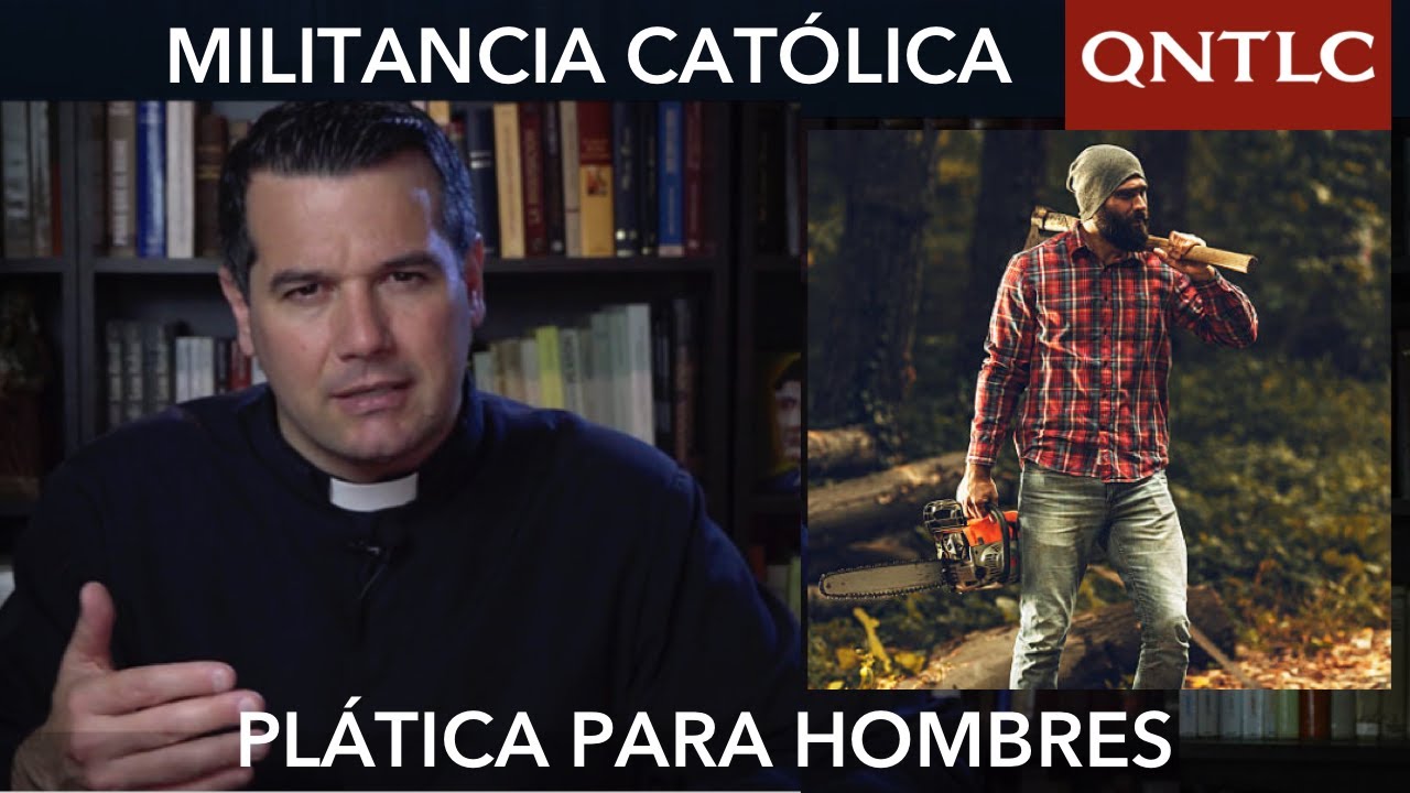 MILITANCIA CATÓLICA. Plática para HOMBRES. P. Javier Olivera Ravasi, SE