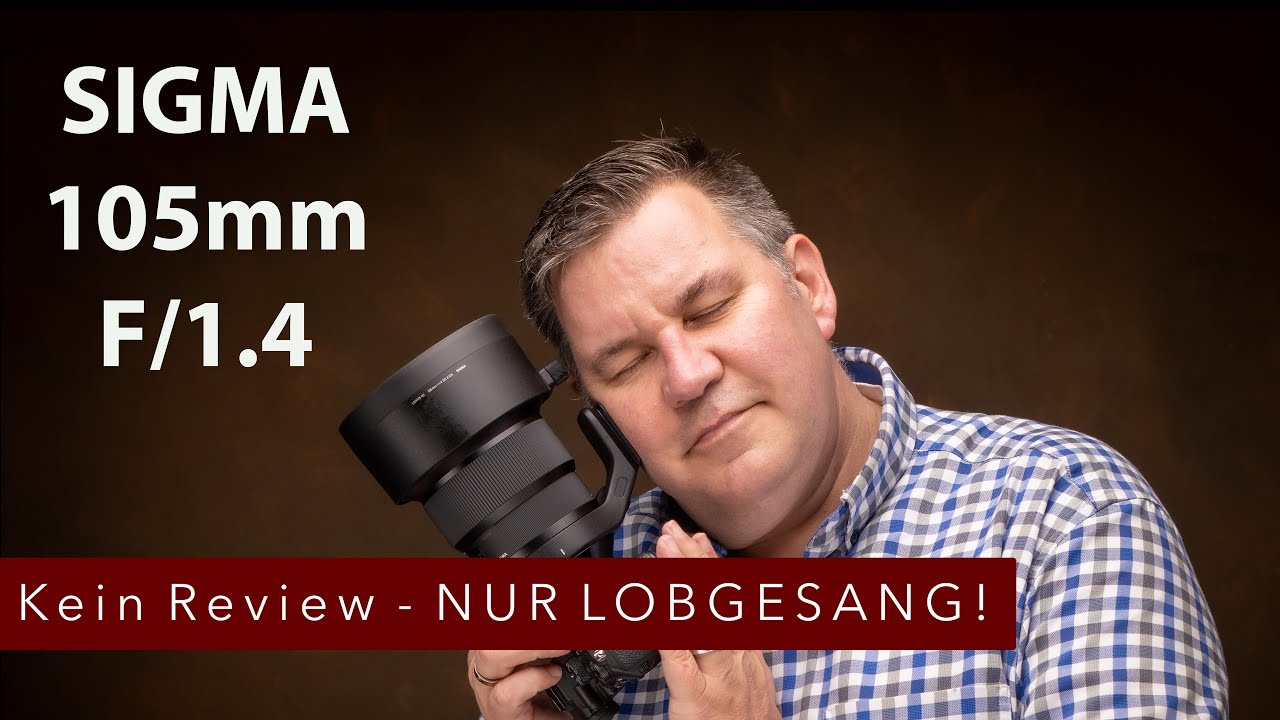 SIGMA 105mm F/1.4 - Kein Review - Nur Lobgesang