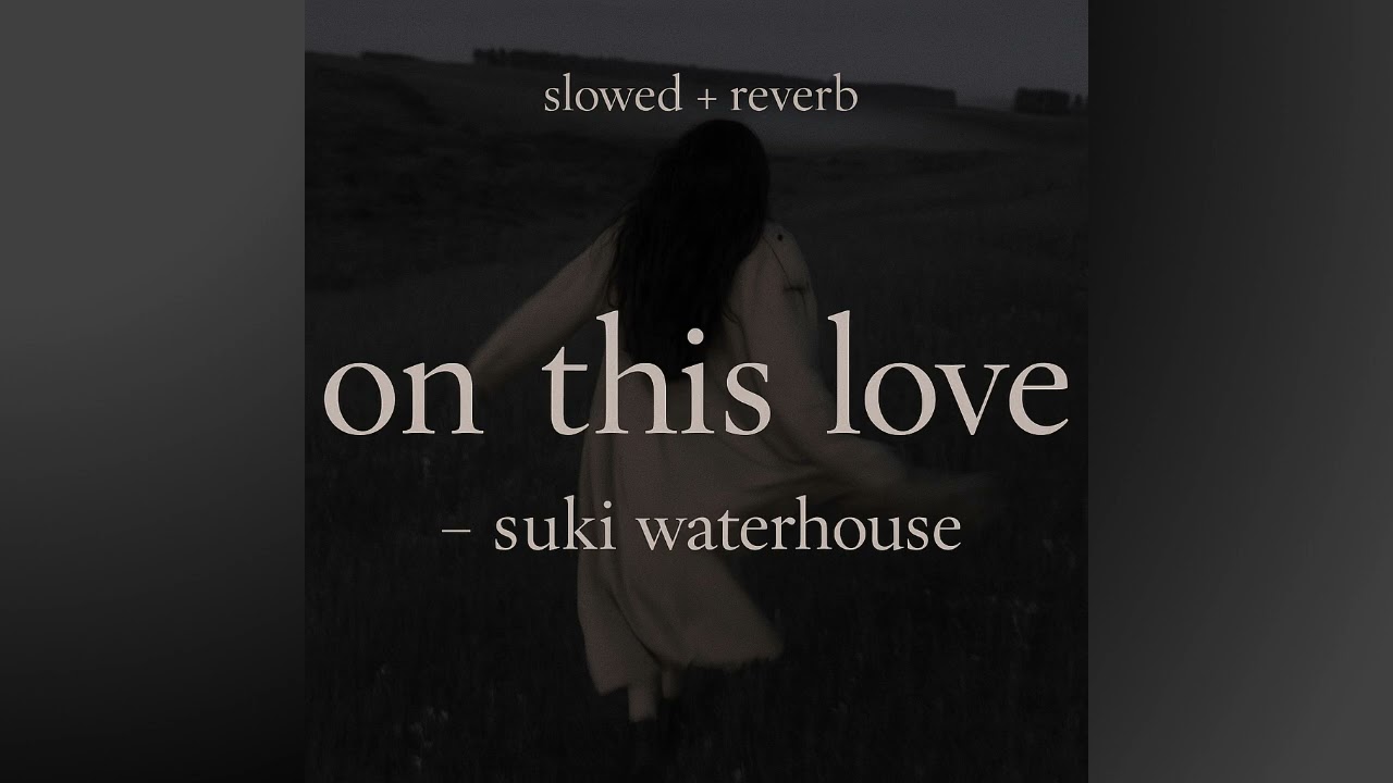 Suki Waterhouse - On This Love (Slowed + Reverb)