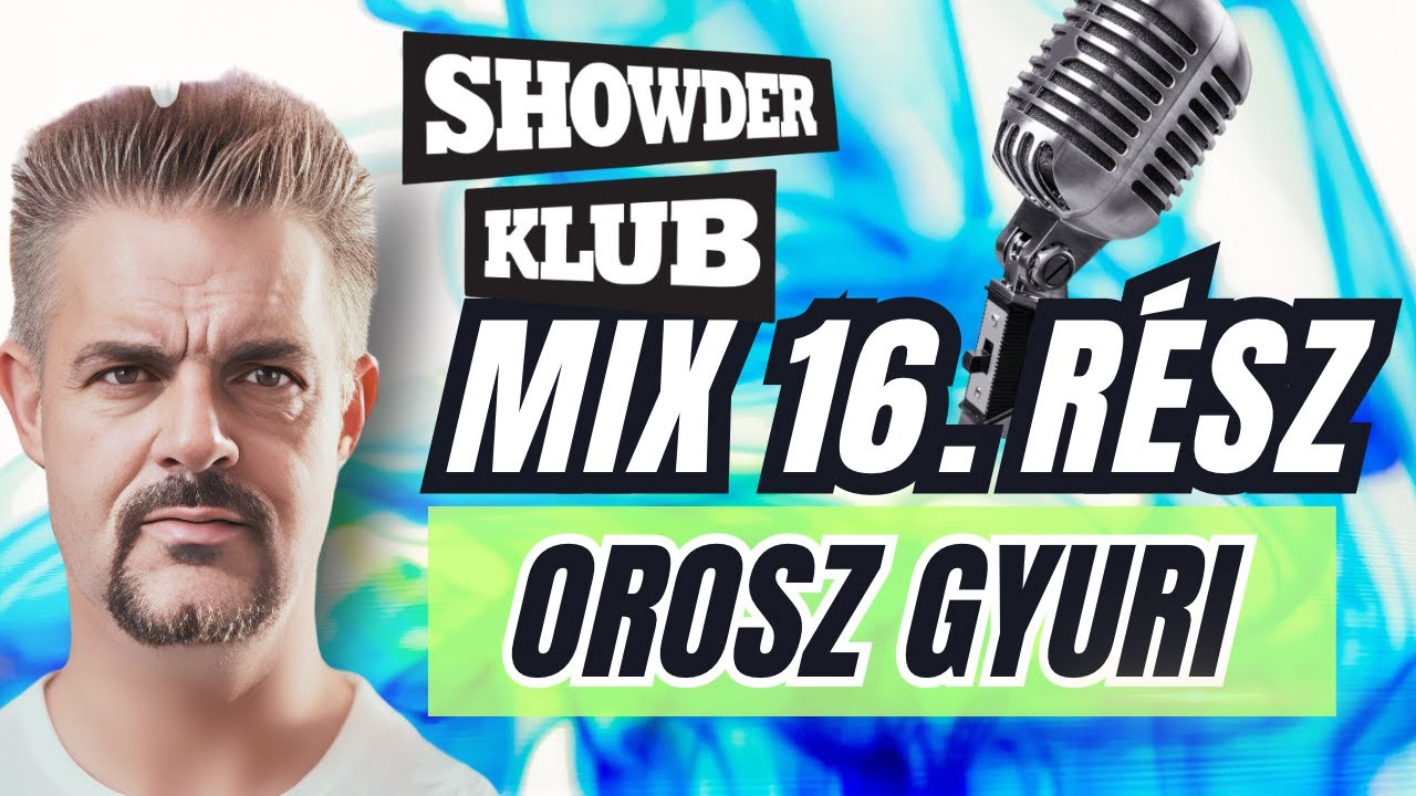 Orosz Gyuri - Showder Klub Mix - TIZENHATODIK RÉSZ