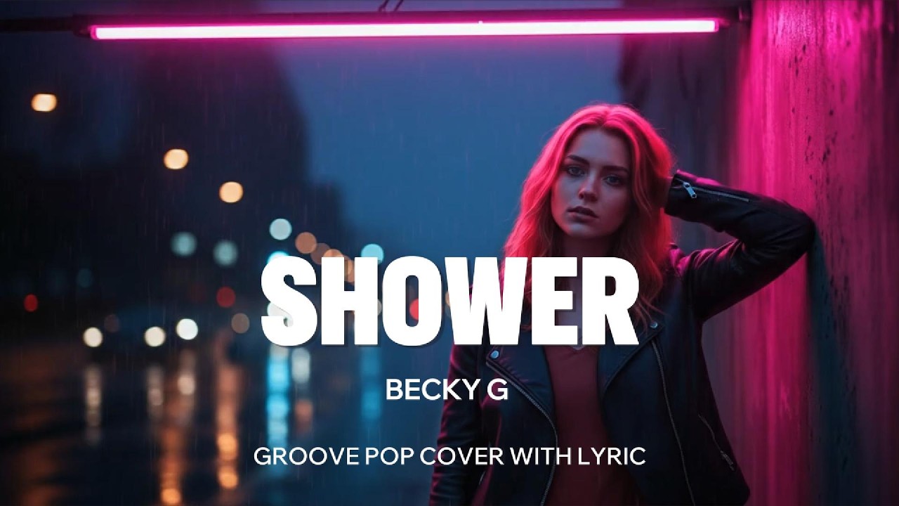 SINGING IN THE SHOWER - BECKY G | GROOVE POP COVER WITH LYRIC