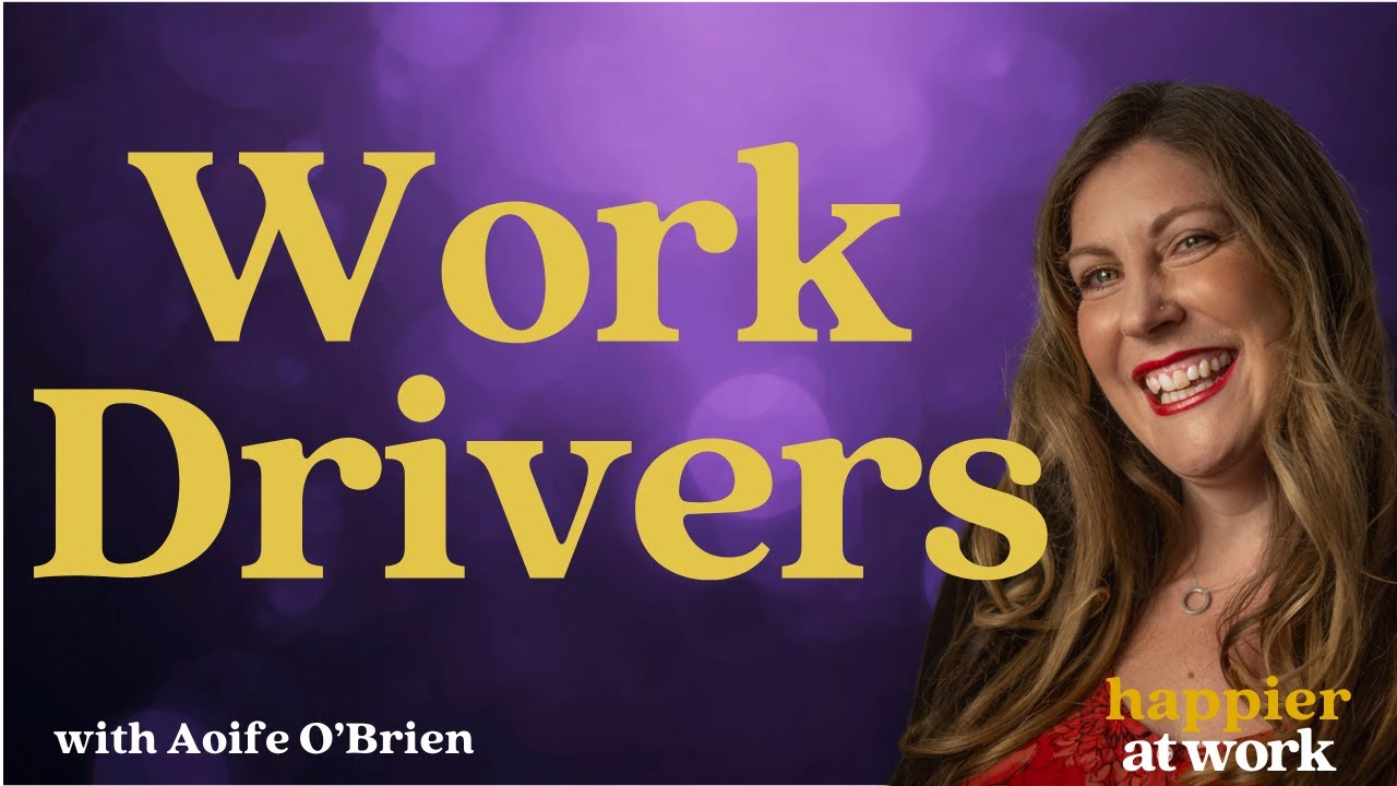 What are your drivers at work? | Happier at Work Podcast with Aoife O’Brien