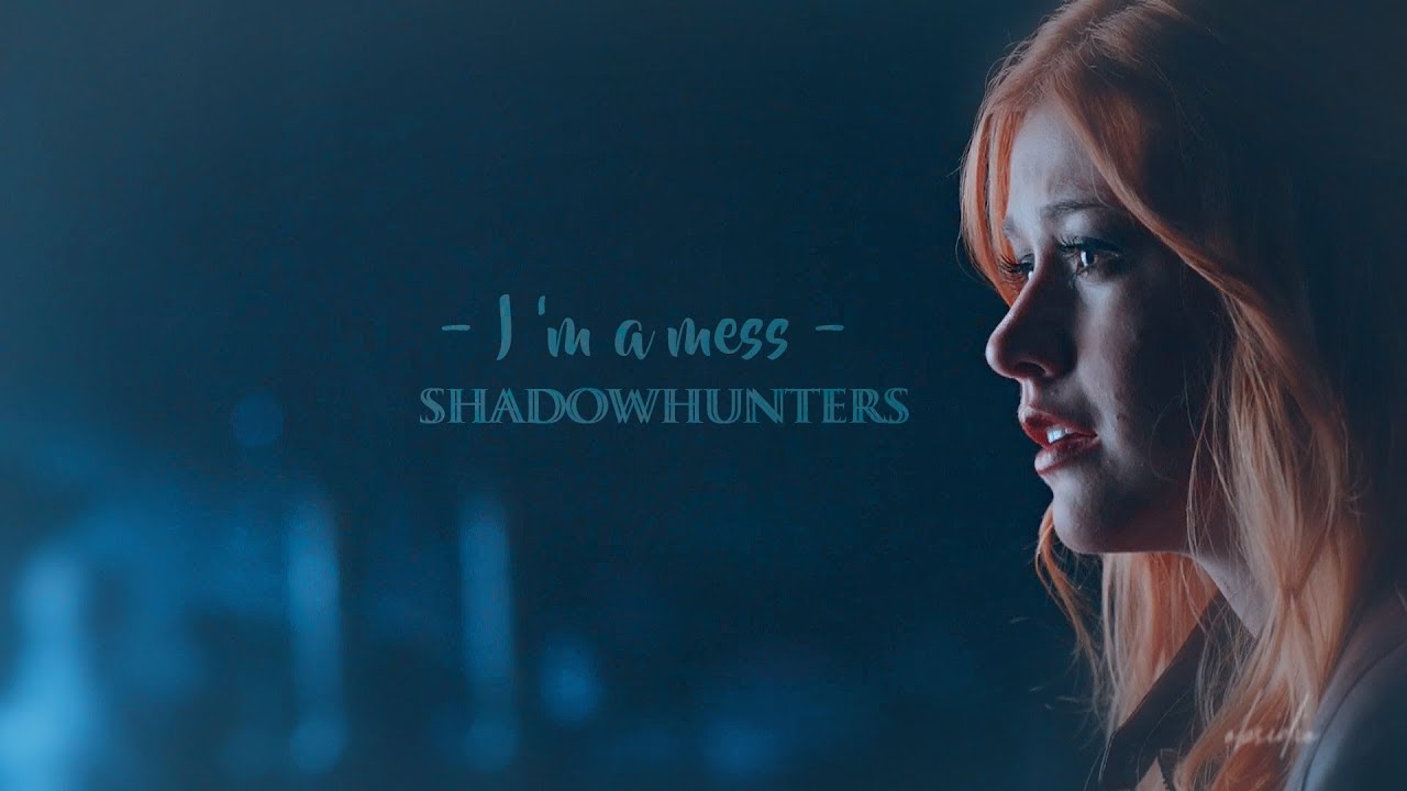 Shadowhunters | I'm A Mess [edit]