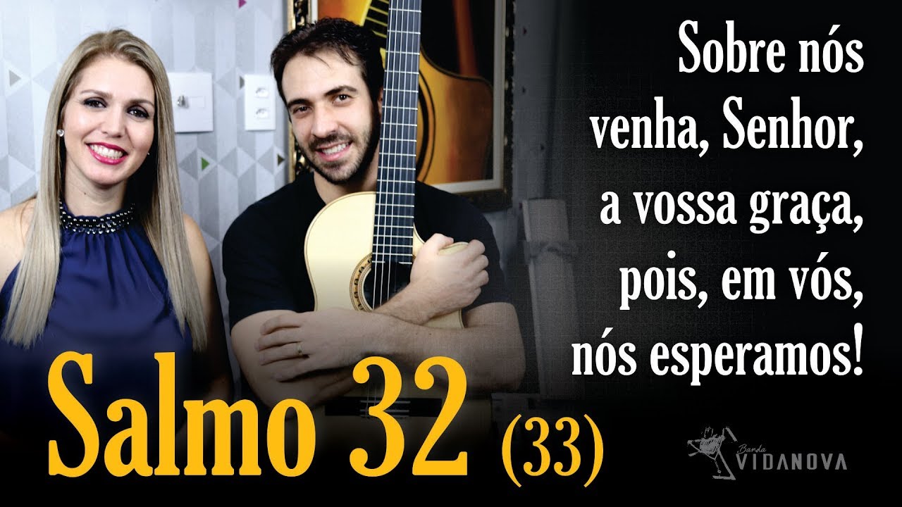 Salmo 32 - Sobre n&oacute;s venha, Senhor, a vossa gra&ccedil;a
