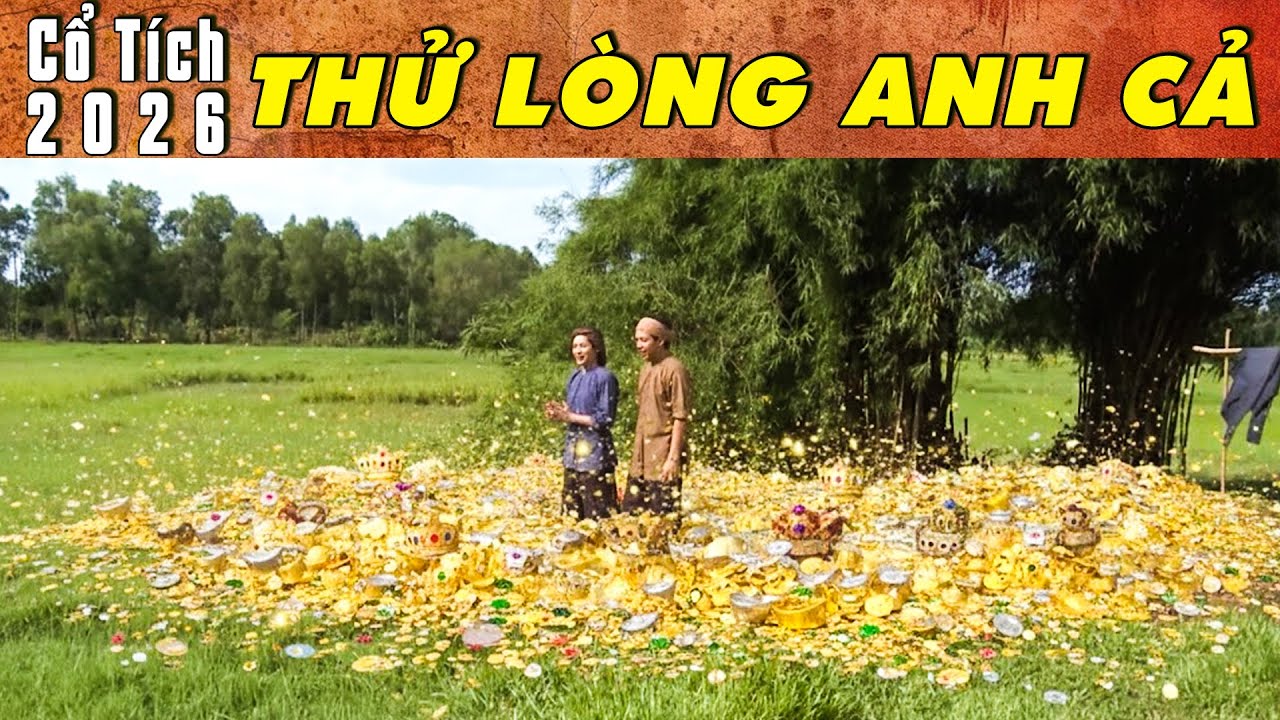CỔ TÍCH MỚI 2026 - THỬ LÒNG ANH CẢ | Phim truyện cổ tích hay nhất | Cổ tích Việt Nam 2026