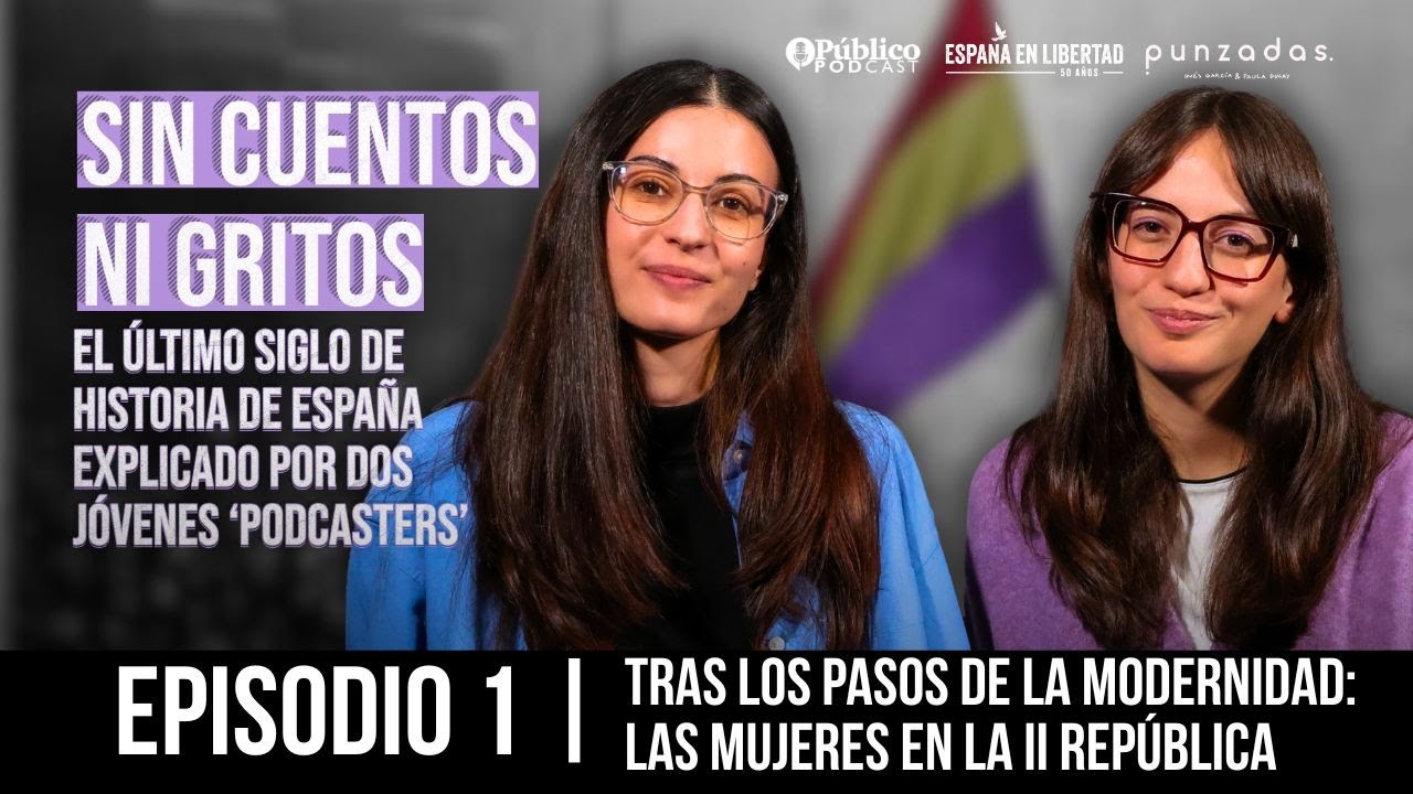 Sin cuentos ni gritos | Episodio 1: Tras los pasos de la modernidad: las mujeres en la II Rep&uacute;blica