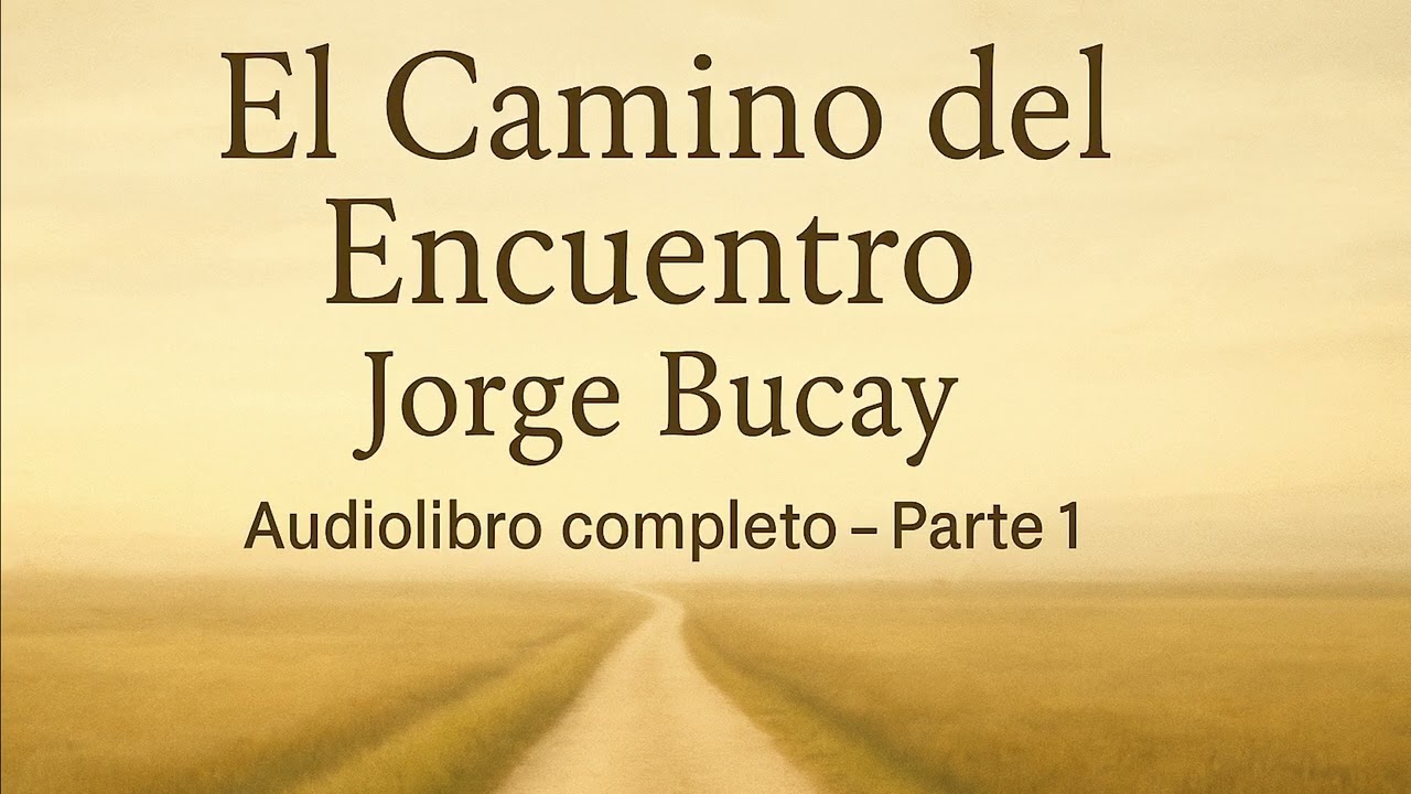 El Camino del Encuentro – Jorge Bucay | Audiolibro completo (Parte 1)