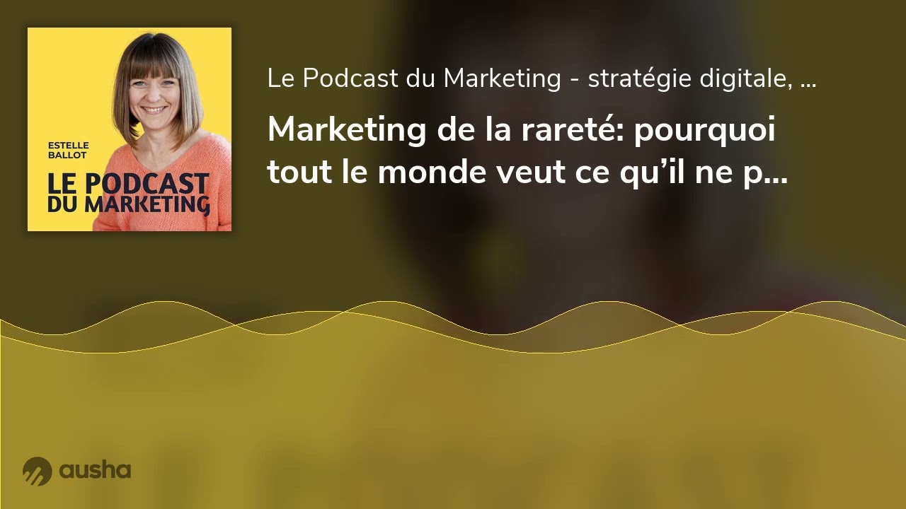 Marketing de la rareté: pourquoi tout le monde veut ce qu’il ne peut pas avoir - Episode 308 - on pa