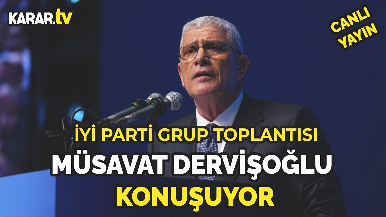 #CANLI | Müsavat Dervişoğlu İYİ Parti Grup Toplantısında Konuşuyor