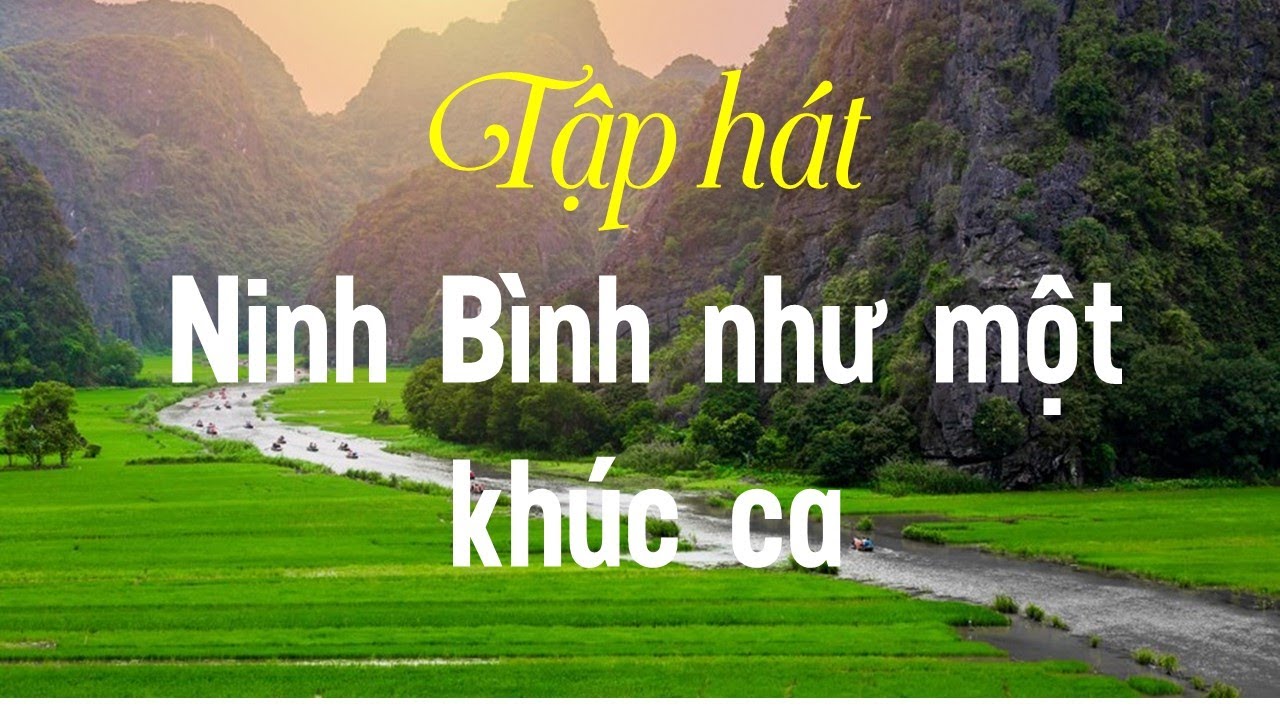 Học hát Ninh bình như một khúc ca | Ninh Binh is a world cultural and natural heritage