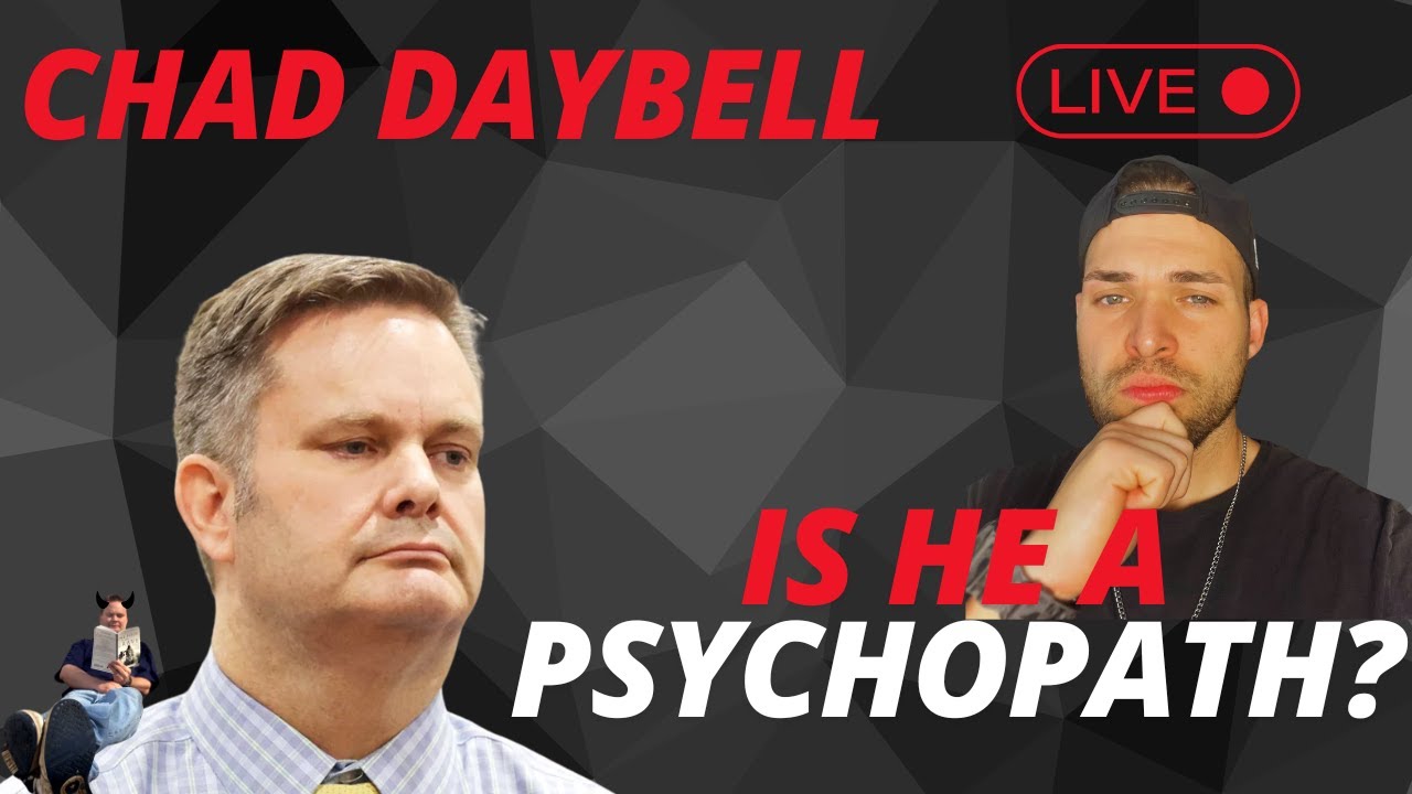IS CHAD DAYBELL A PSYCHOPATH?