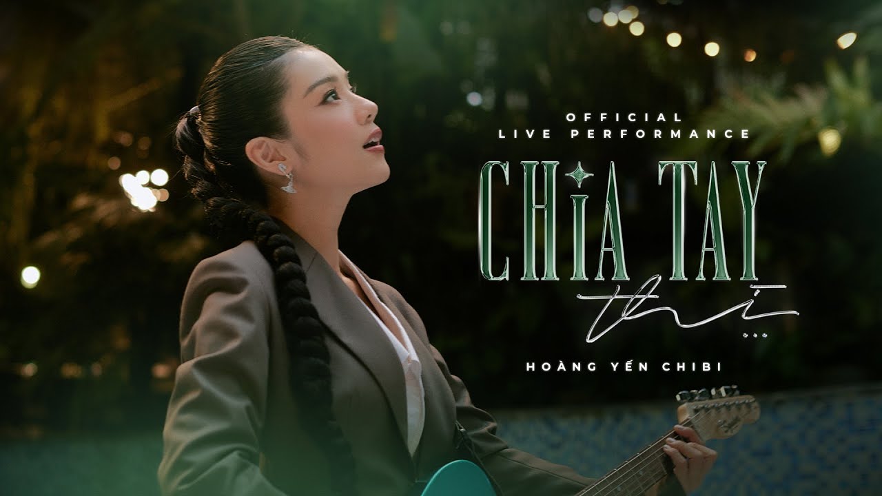 Ho&agrave;ng Yến Chibi - Chia Tay Th&igrave;... (Official Live Performance)
