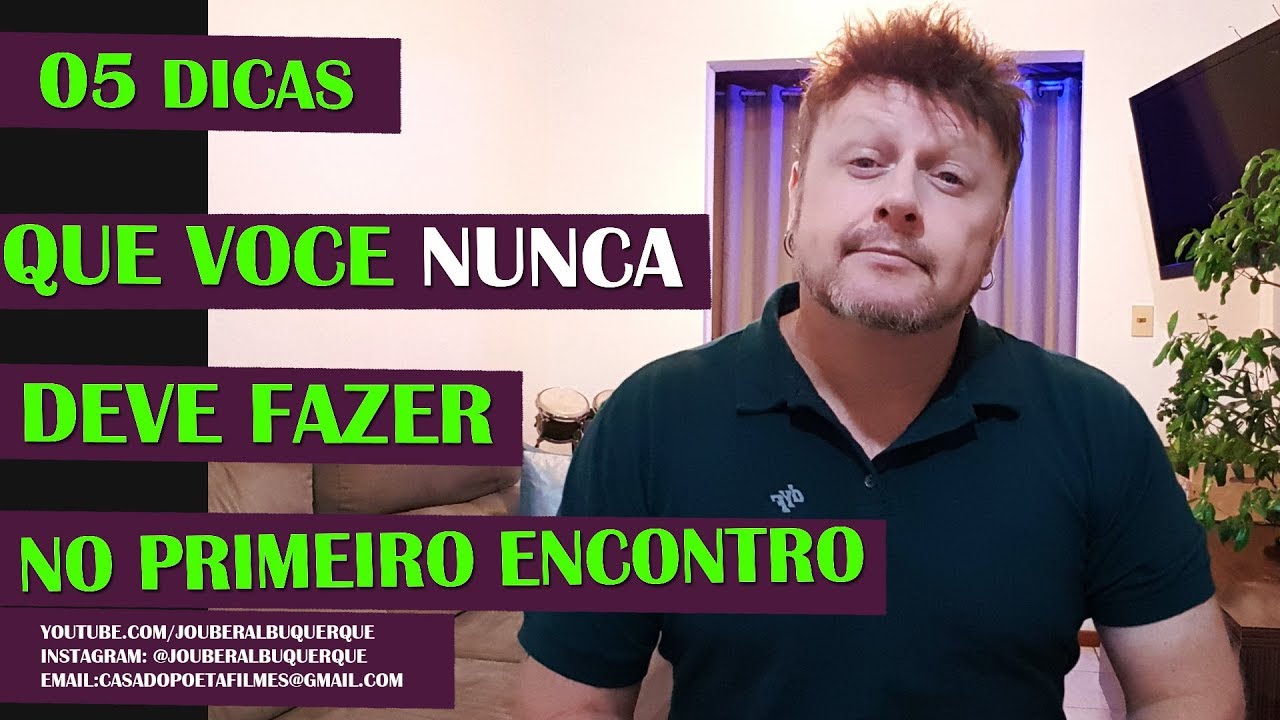 05 DICAS - QUE VC NUNCA DEVE FAZER NO PRIMEIRO ENCONTRO COM O BOY