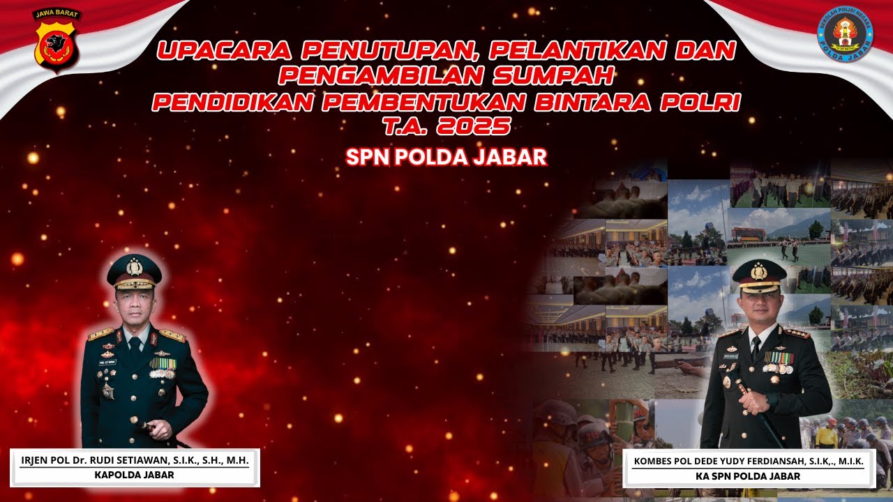 UPACARA PENUTUPAN, PELANTIKAN, DAN PENGAMBILAN SUMPAH SISWA  DIKTUKBA POLRI TA 2025 SPN POLDA JABAR