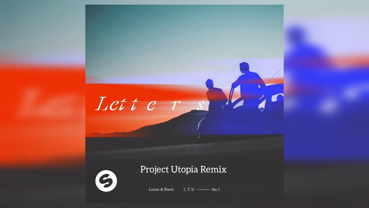 Lucas and Steve - Letters (Project Utopia Remix)