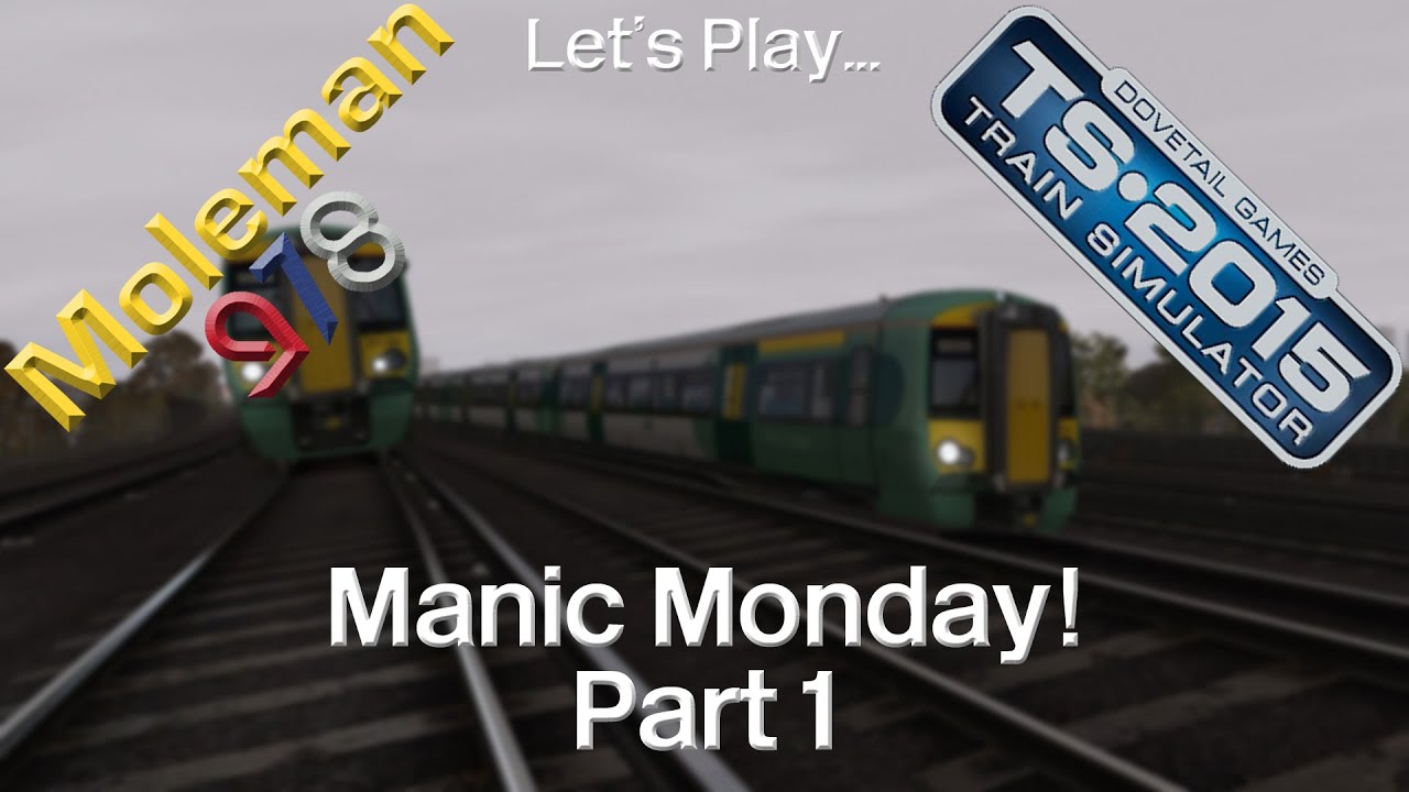 Let's Play: Train Simulator 2015, Manic Monday! Part 1