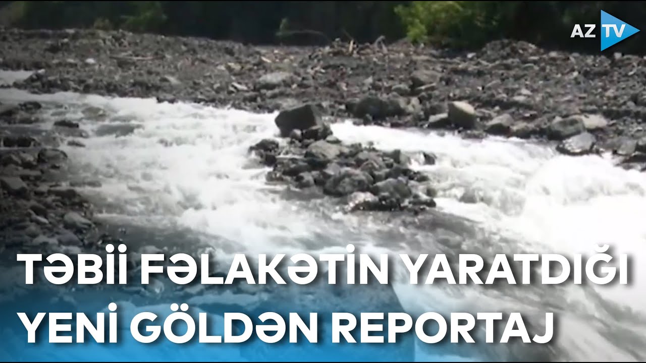 Zaqatalada təbii fəlakətin yaratdığı yeni gölün sorağında... - REPORTAJ