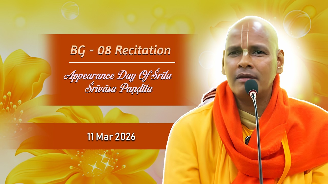 BG Ch 8 Recitation | Appearance Day Of Śrīla Śrīvāsa Paṇḍita | 11.03.26 | HH Asita Krishna Swami