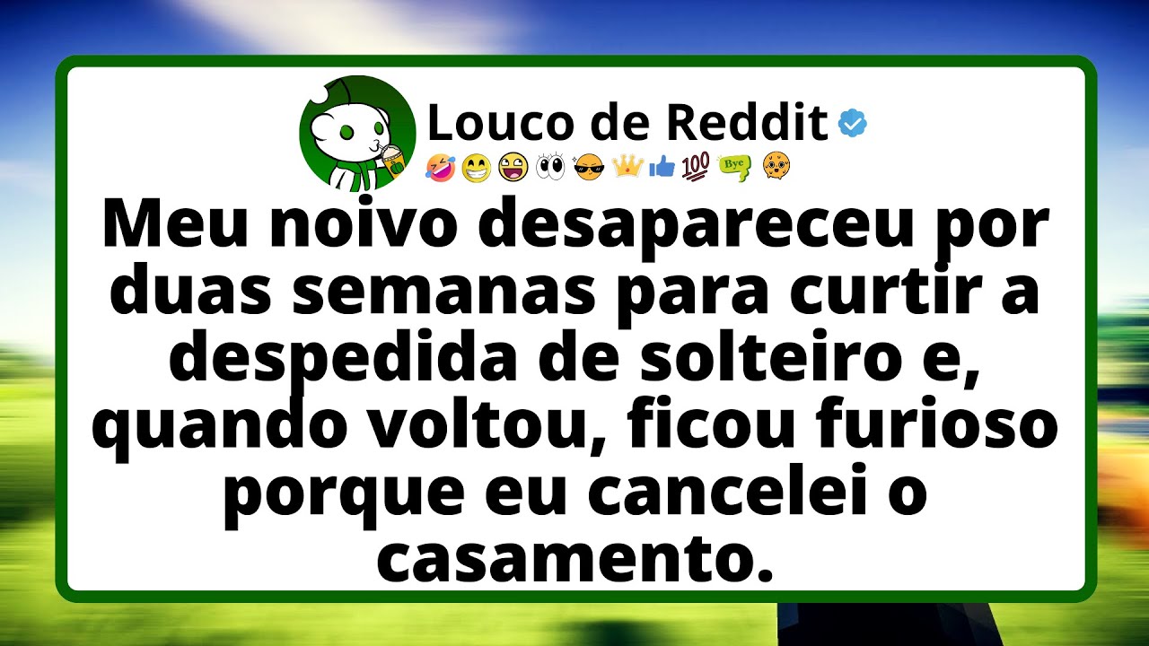 Meu noivo desapareceu por duas semanas para curtir a despedida de solteiro e quando voltou...