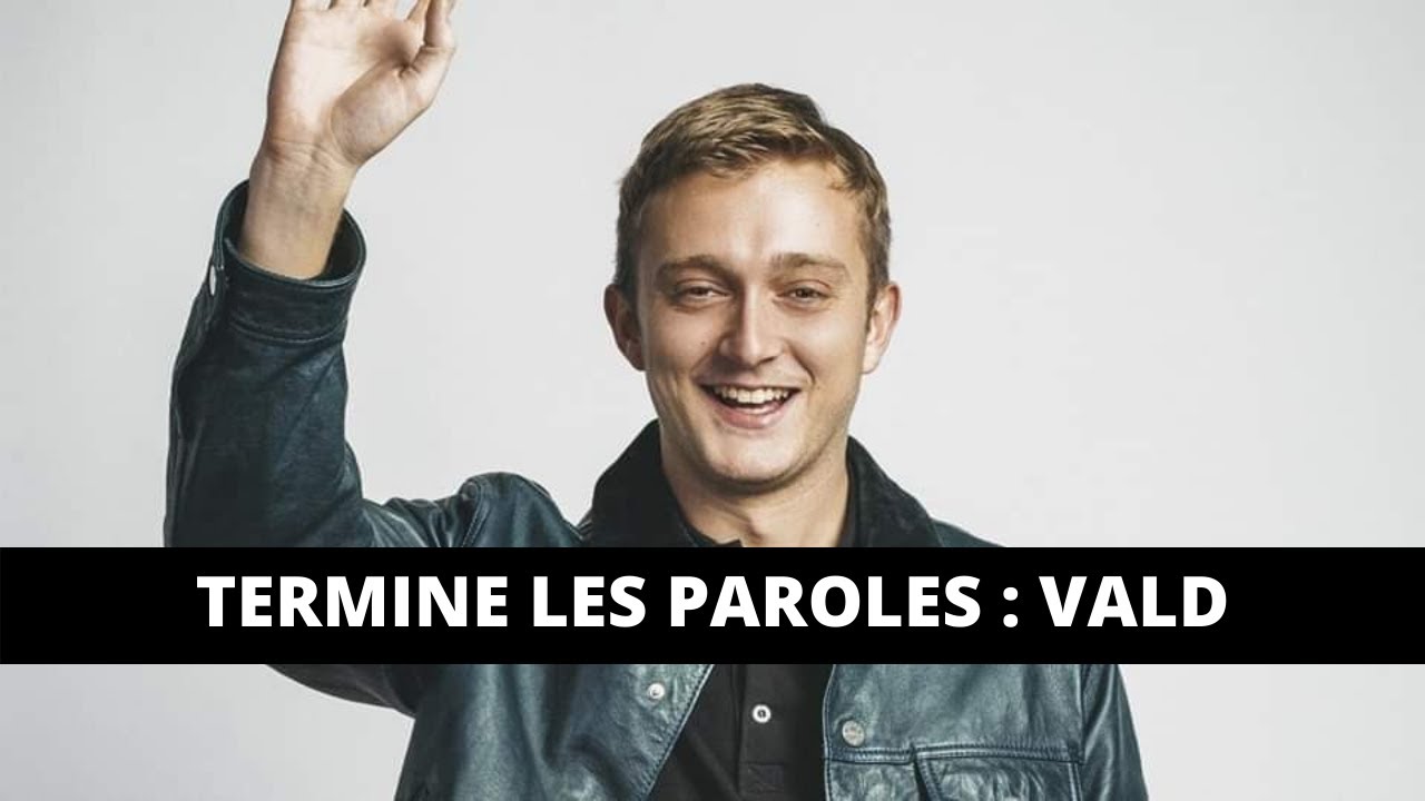 TERMINE LES PAROLES RAP FR - SPÉCIAL VALD (15 SONS)
