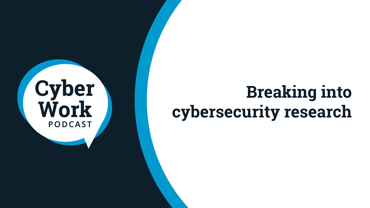 Breaking into cybersecurity research | Cyber Work Podcast
