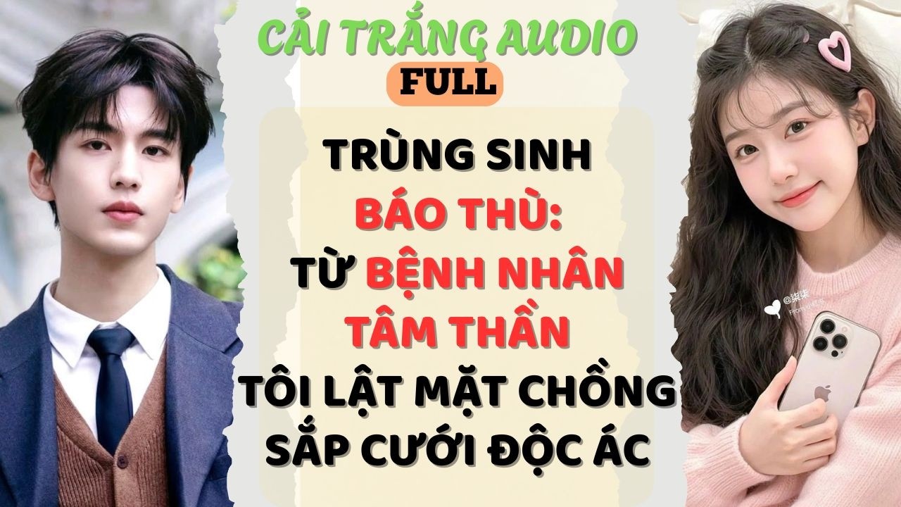 Truyện Audio |TRÙNG SINH BÁO THÙ:TỪ BỆNH NHÂN TÂM THẦN TÔI LẬT MẶT CHỒNG SẮP CƯỚIĐỘC ÁC|#truyenaudio