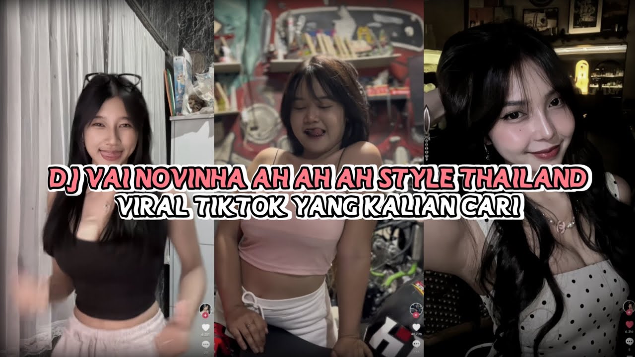 DJ VAI NOVINHA AH AH AH REMIX STYLE THAILAND - VIRAL TIKTOK YANG KALIAN CARI CARI!!