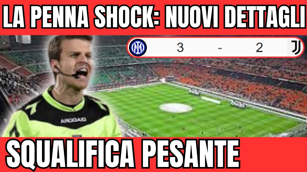 LA PENNA SHOCK: EMERGONO NUOVI DETTAGLI POST INTER JUVENTUS