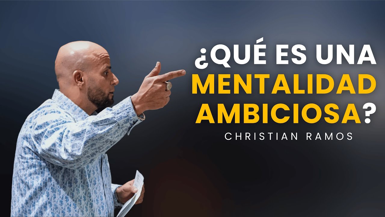 &iquest;QU&Eacute; ES LA MENTALIDAD AMBICIOSA? | CHRISTIAN RAMOS