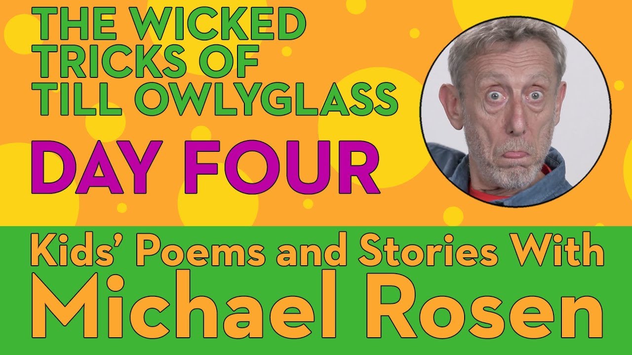 Michael Rosen - Wicked Tricks of Till Owlyglass DAY 4