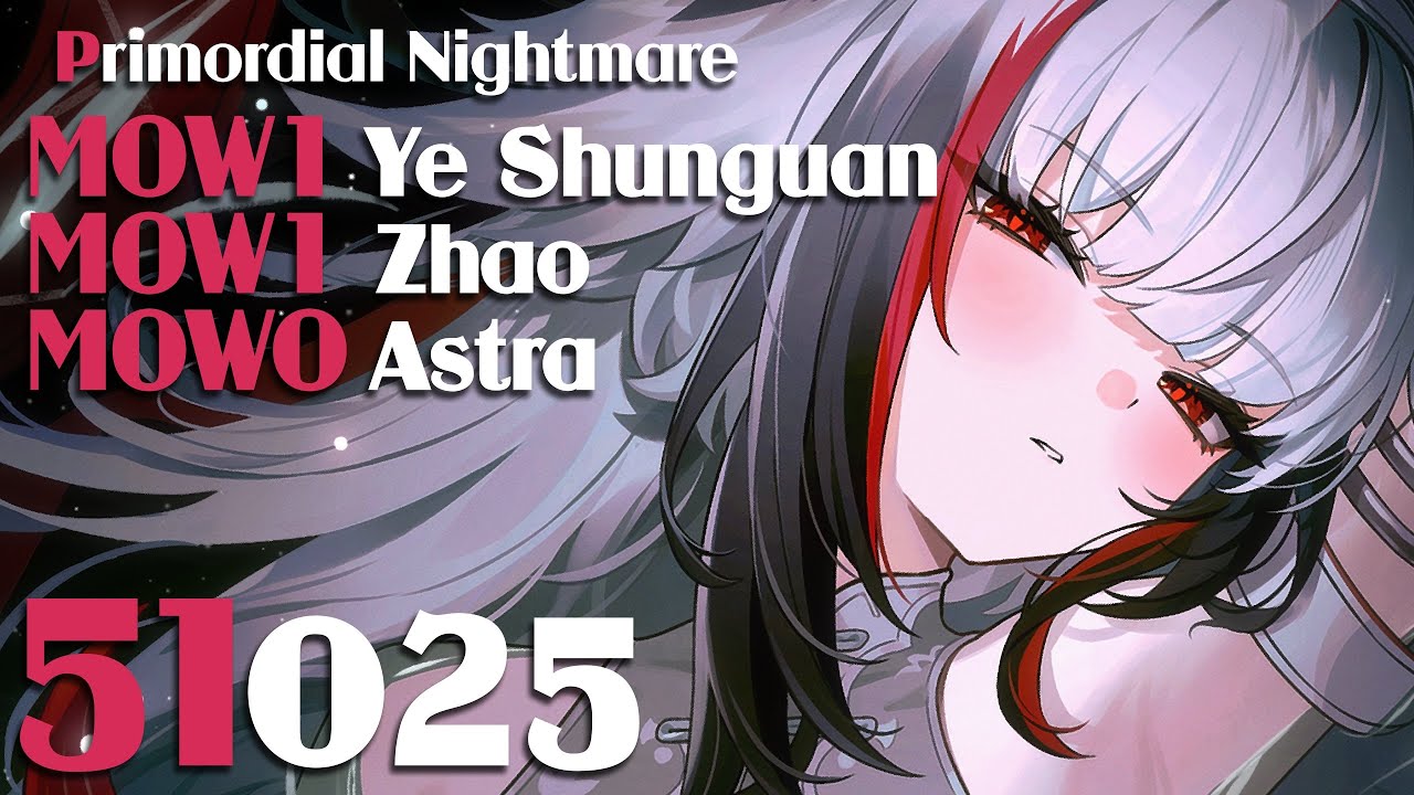 [Deadly Assault] M0W1 Ye Shunguang - M0W1 Zhao - M0W0 Astra (51k Primordial Nightmare) ZZZ