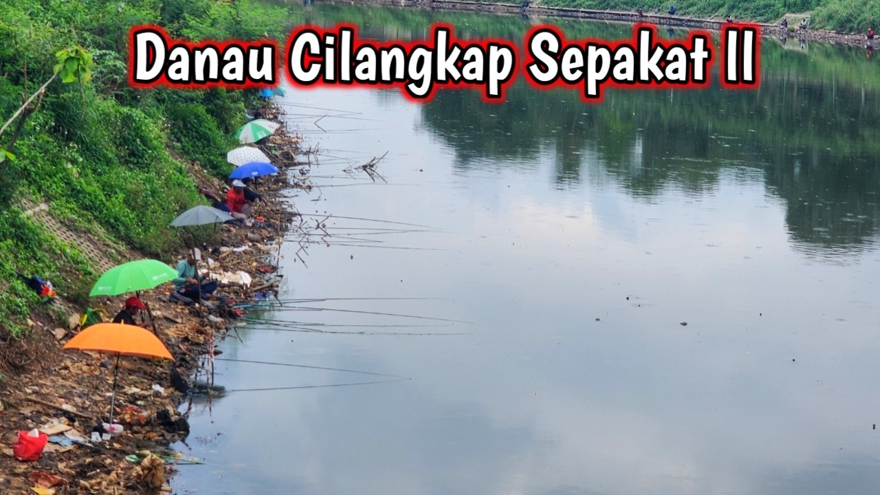 UPDATE TERKINI DANAU CILANGKAP SEPAKAT II
