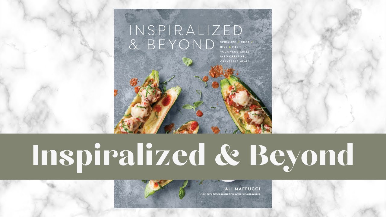 Inspiralized & Beyond I Spiralizer Recipe Cookbook