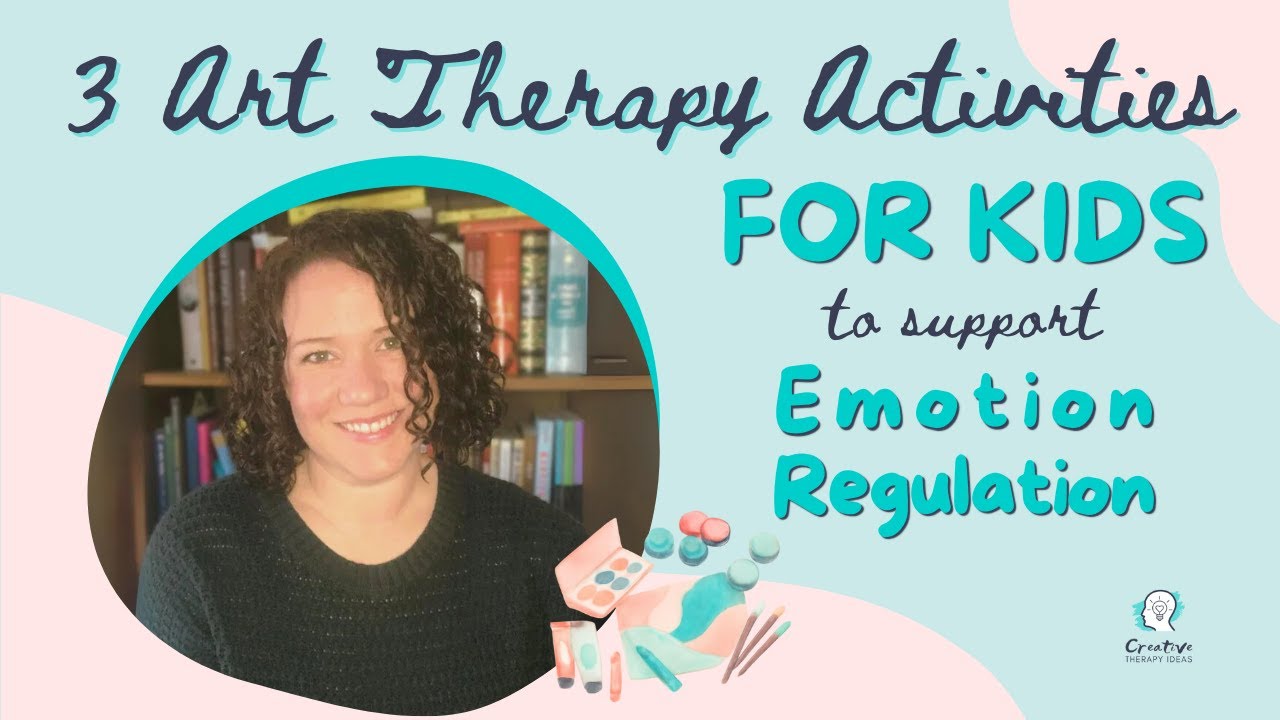3 Art Therapy Activities for Kids to Support Emotion Regulation