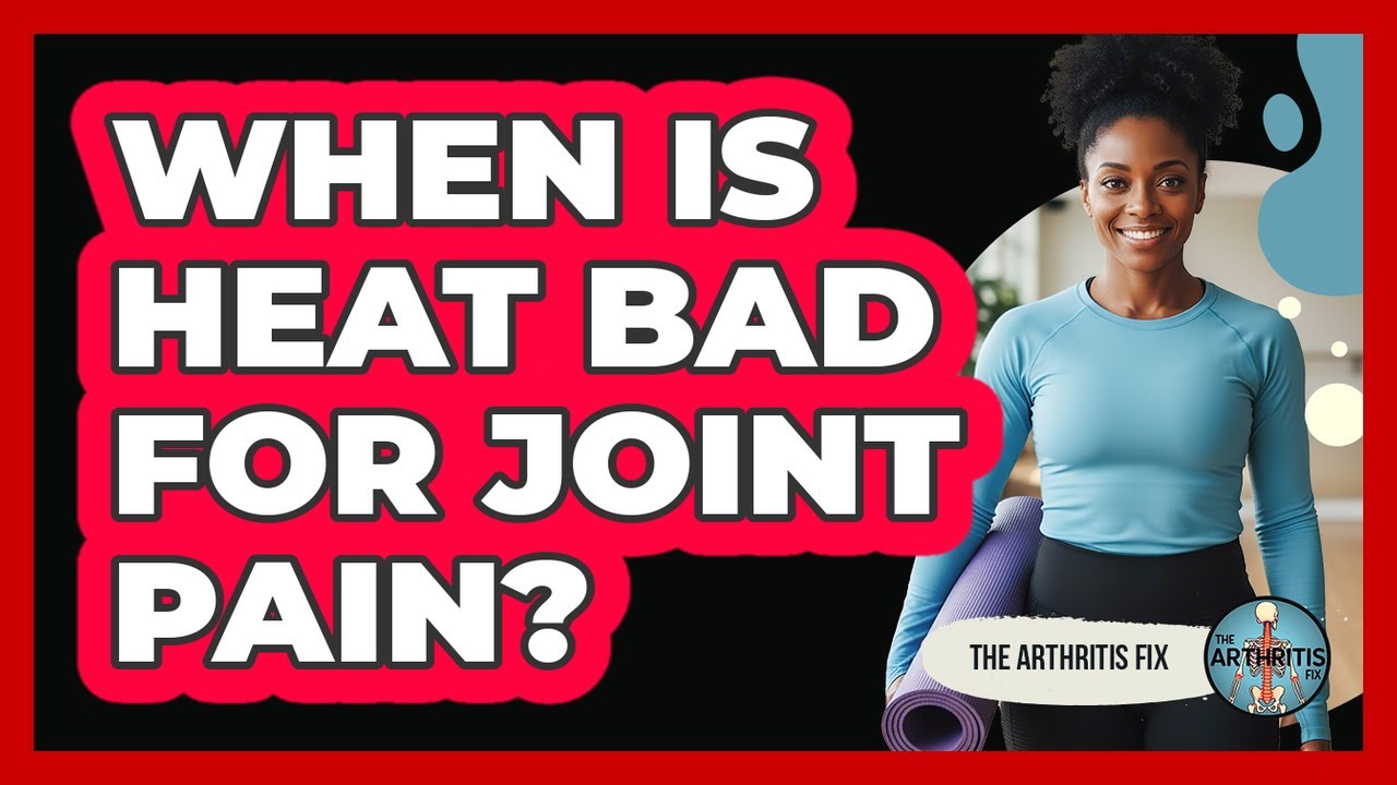 When Is Heat Bad for Joint Pain?