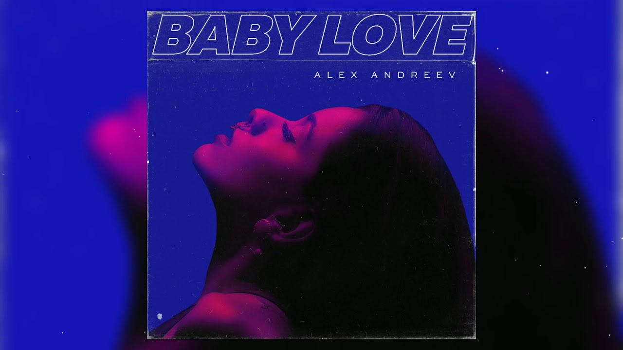 ALEX ANDREEV - Baby love | ПРЕМЬЕРА 2020