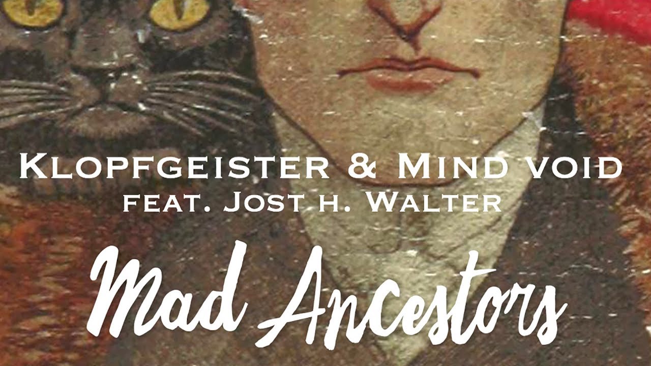 Klopfgeister & Mind Void (feat. Jost H. Walter) - Mad Ancestors [Official Audio]