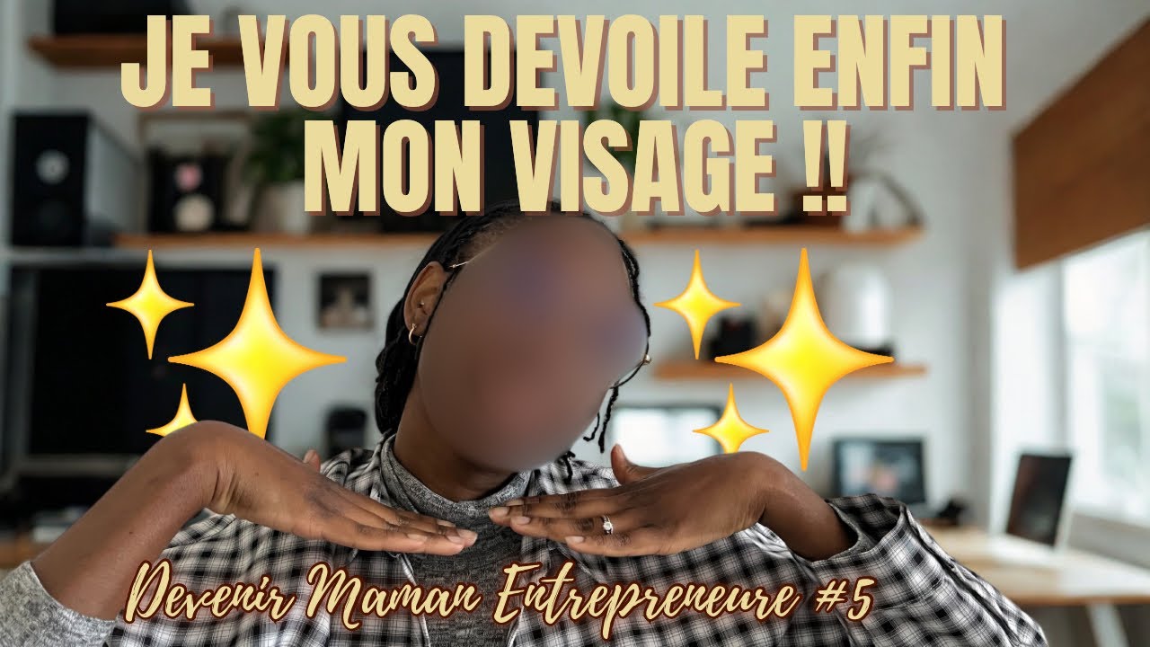 JE MONTRE ENFIN MON VISAGE : Parlons business & ressenti | DEVENIR MAMAN ENTREPRENEURE #5