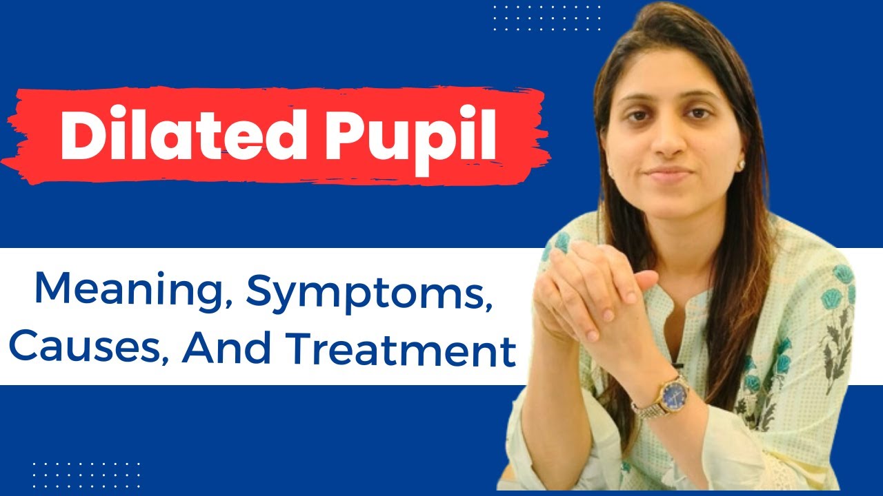 Dilated Pupil: Meaning, Symptoms, Causes, And Treatment | Mydriasis | Pupil Dilation