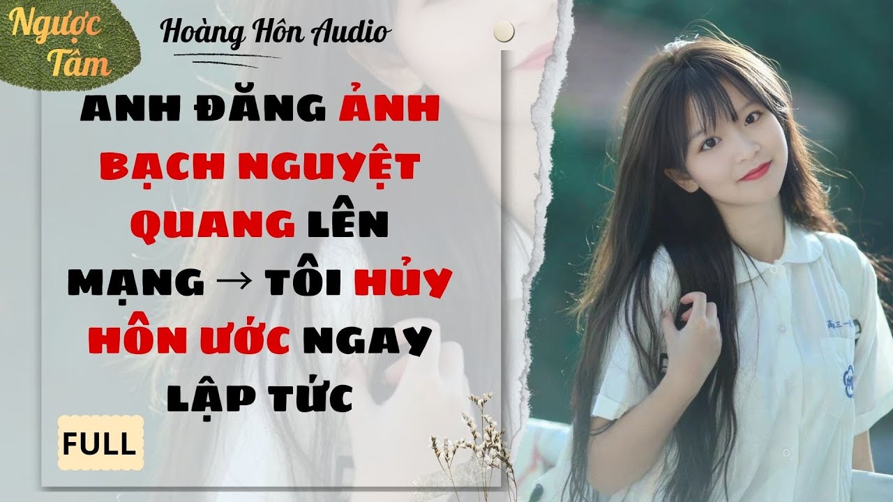 [Truyện Audio] | Anh Đăng Ảnh Bạch Nguyệt Quang Lên Mạng → Tôi Hủy Hôn Ước Ngay Lập Tức | HH Audio