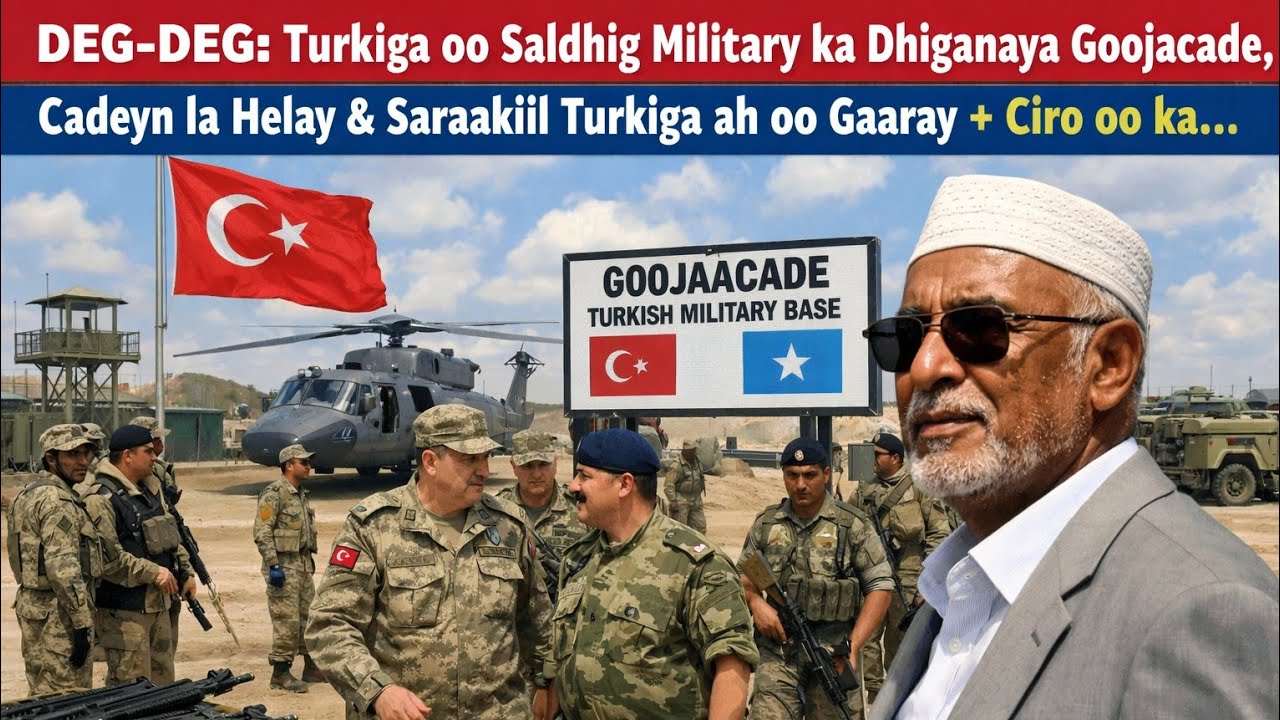 DEG-DEG: Turkiga oo Saldhig Military ka Dhiganaya Goojacade, Cadeyn la Helay & Saraakiil Turkiga ..