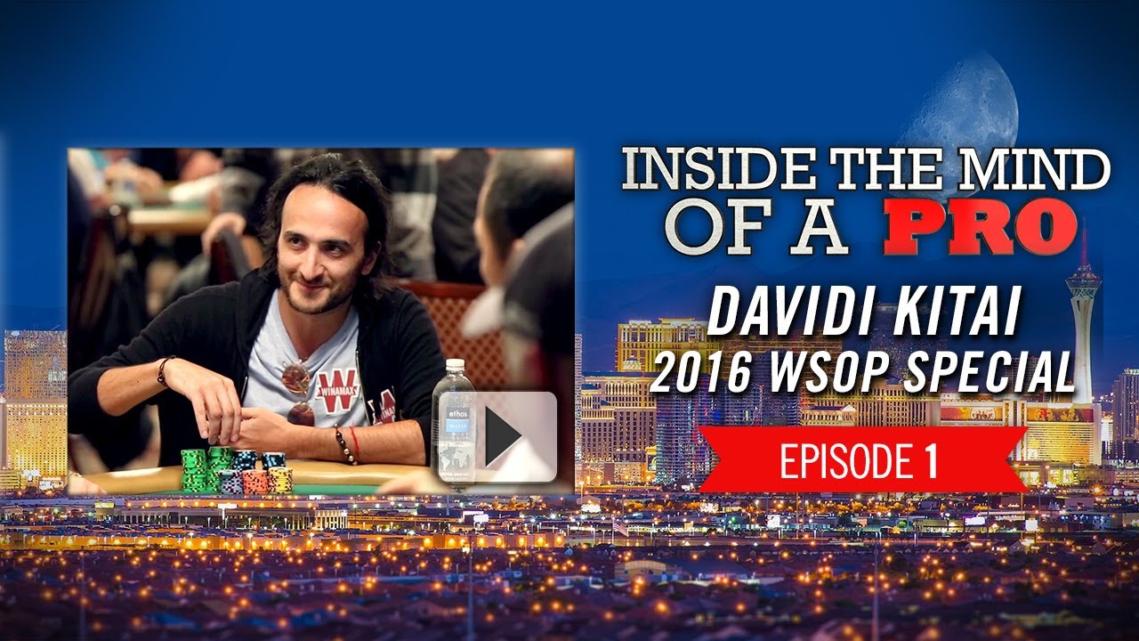 Inside the Mind of a Pro: Davidi Kitai @ 2016 WSOP (1)