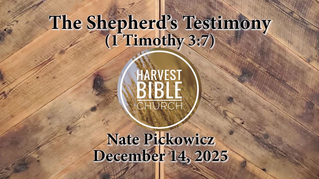 20251214 - The Shepherd’s Testimony (1 Timothy 3:7) [Nate Pickowicz]